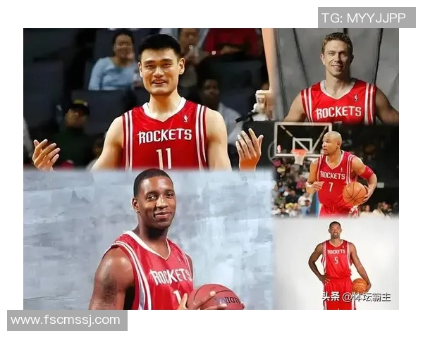 2004年姚明加盟火箭队的传奇之旅与NBA赛场的辉煌瞬间回顾